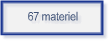 67 materiel