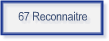 67 Reconnaitre