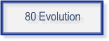 80 Evolution
