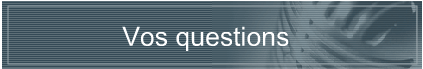 Vos questions